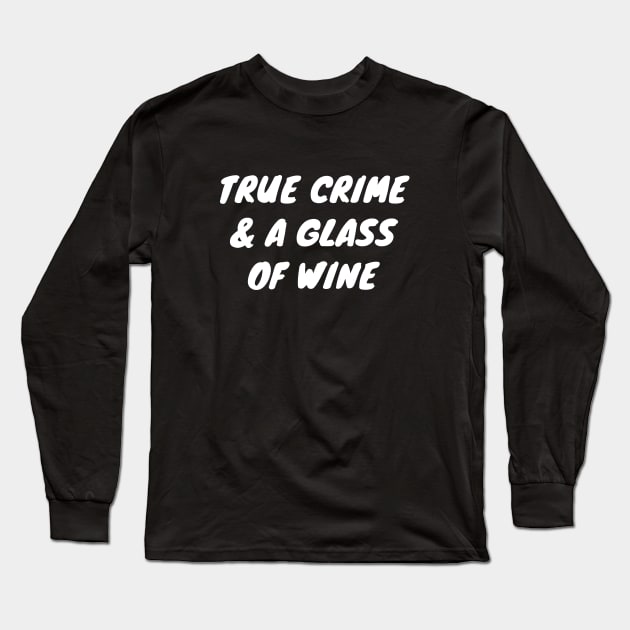 True Crime And A Glass Of Wine Long Sleeve T-Shirt by LunaMay